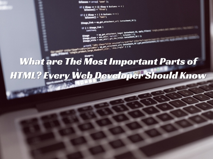 What are The Most Important Parts of HTML Every Web Developer Should Know